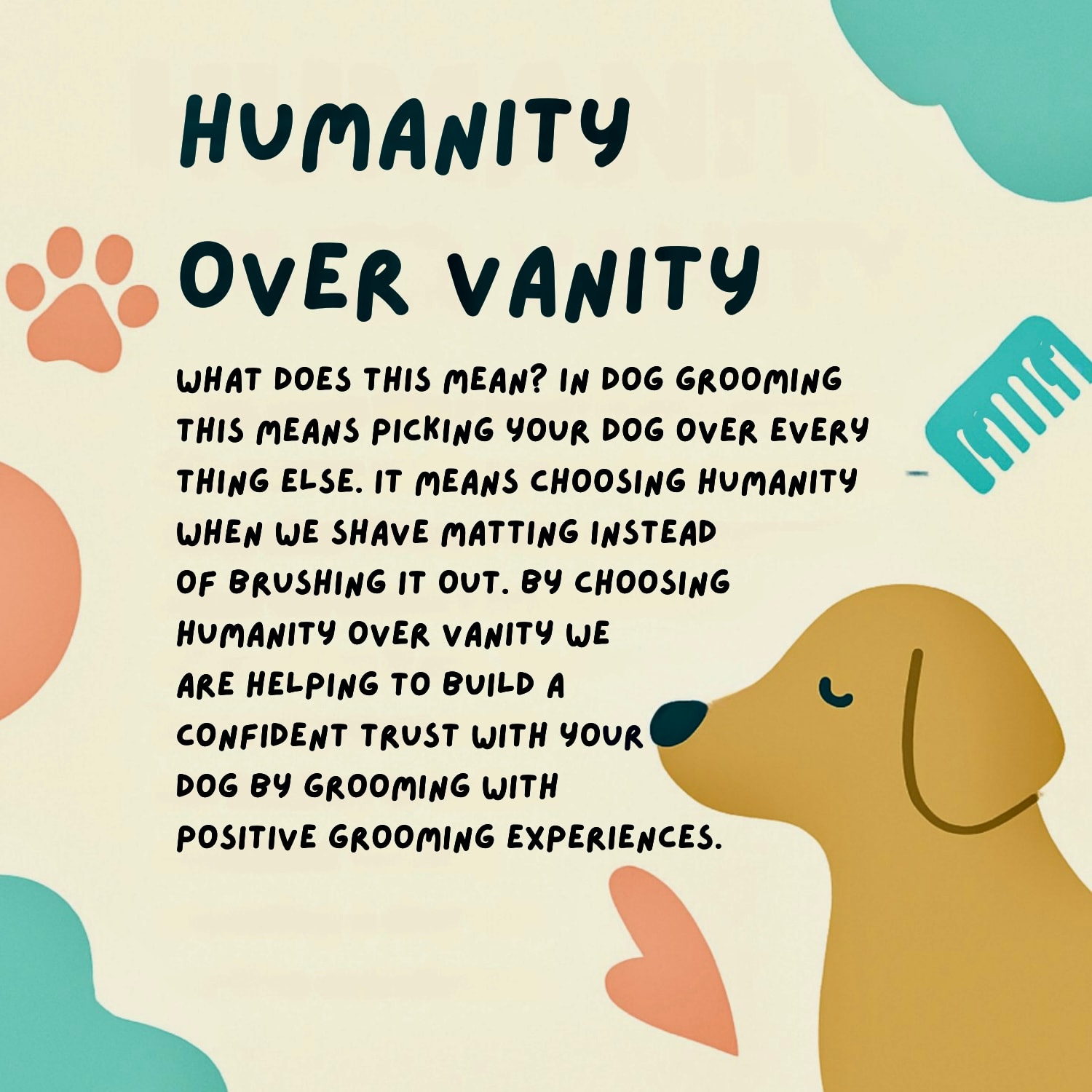 Humanity over vanity — we always put your dog's welfare first